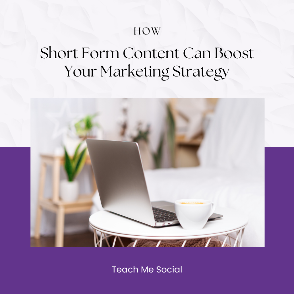 How Short Form Content Can Boost Your Marketing Strategy - Teach me social