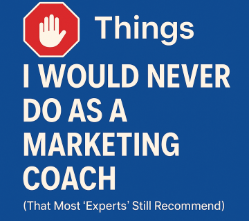 5 things a marketing coach says you should not do even if other experts say you should