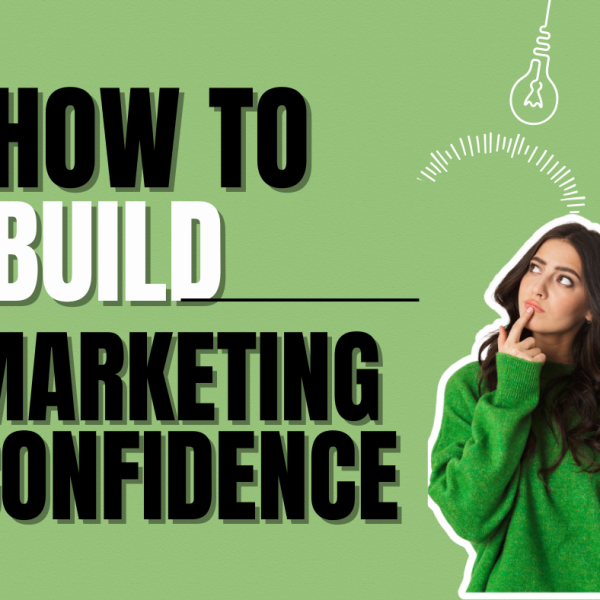 taking step that will build your marketing confidence